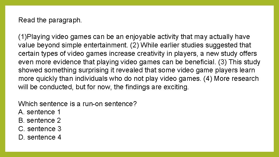 Read the paragraph. (1)Playing video games can be an enjoyable activity that may actually