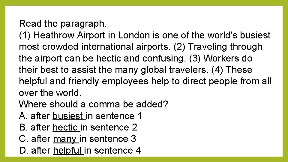 Read the paragraph. (1) Heathrow Airport in London is one of the world’s busiest