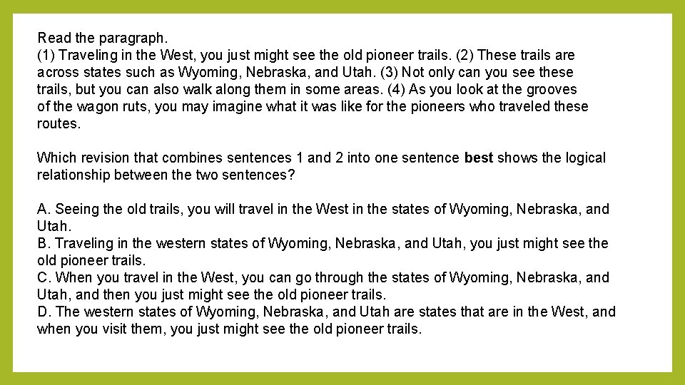 Read the paragraph. (1) Traveling in the West, you just might see the old