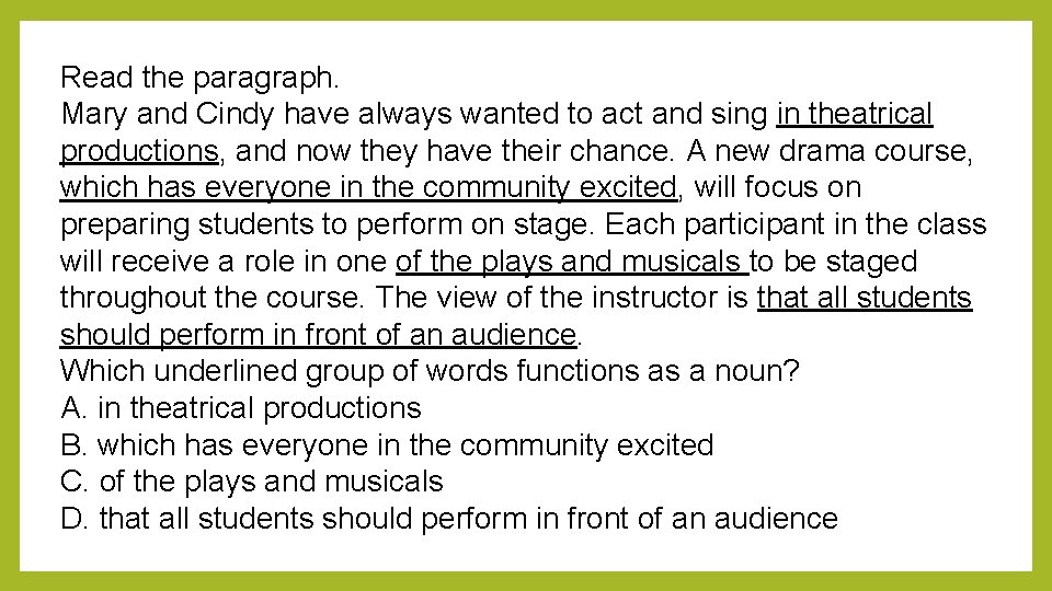 Read the paragraph. Mary and Cindy have always wanted to act and sing in