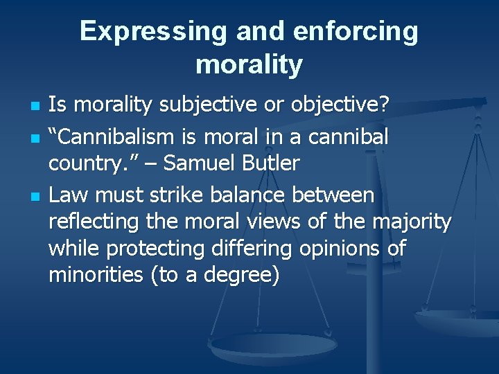 Expressing and enforcing morality n n n Is morality subjective or objective? “Cannibalism is