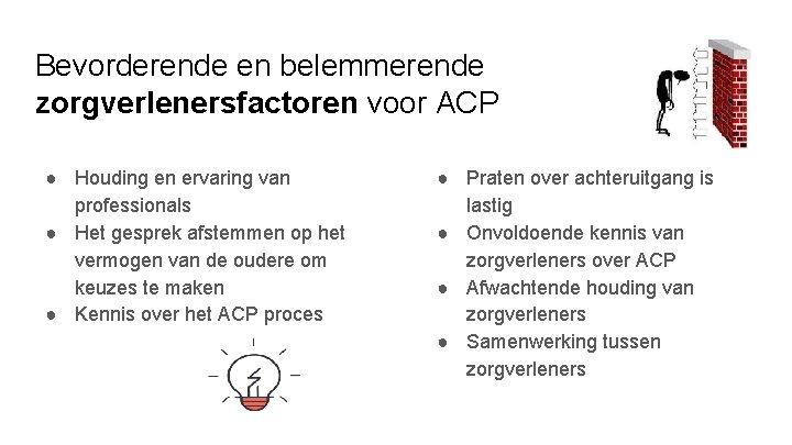 Bevorderende en belemmerende zorgverlenersfactoren voor ACP ● Houding en ervaring van professionals ● Het