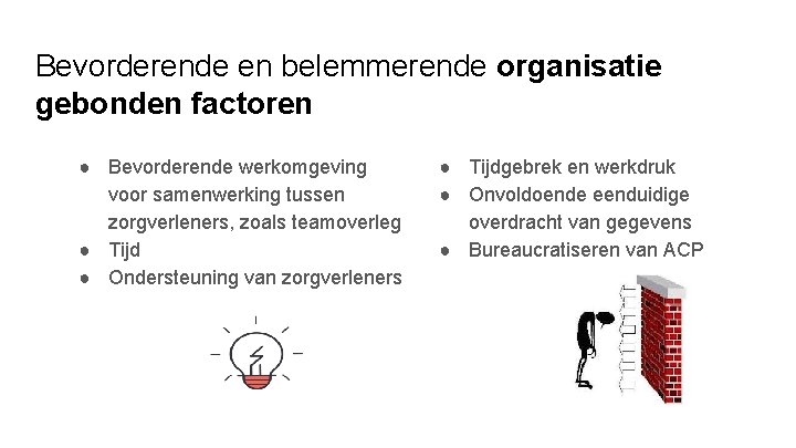 Bevorderende en belemmerende organisatie gebonden factoren ● Bevorderende werkomgeving voor samenwerking tussen zorgverleners, zoals Bevorderende en belemmerende organisatie gebonden factoren ● Bevorderende werkomgeving voor samenwerking tussen zorgverleners, zoals
