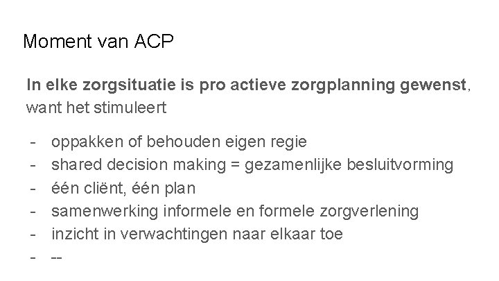 Moment van ACP In elke zorgsituatie is pro actieve zorgplanning gewenst, want het stimuleert