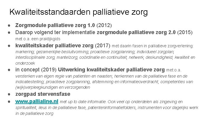 Kwaliteitsstandaarden palliatieve zorg ● Zorgmodule palliatieve zorg 1. 0 (2012) ● Daarop volgend ter