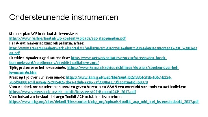 Ondersteunende instrumenten Stappenplan ACP in de laatste levensfase: https: //www. rosfriesland. nl/wp-content/uploads/acp-stappenplan. pdf Hand- Ondersteunende instrumenten Stappenplan ACP in de laatste levensfase: https: //www. rosfriesland. nl/wp-content/uploads/acp-stappenplan. pdf Hand-