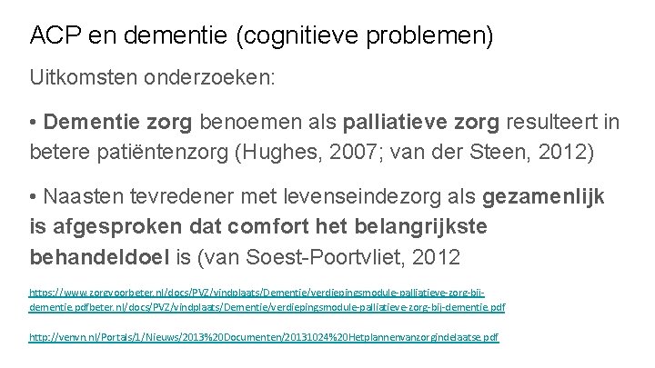 ACP en dementie (cognitieve problemen) Uitkomsten onderzoeken: • Dementie zorg benoemen als palliatieve zorg