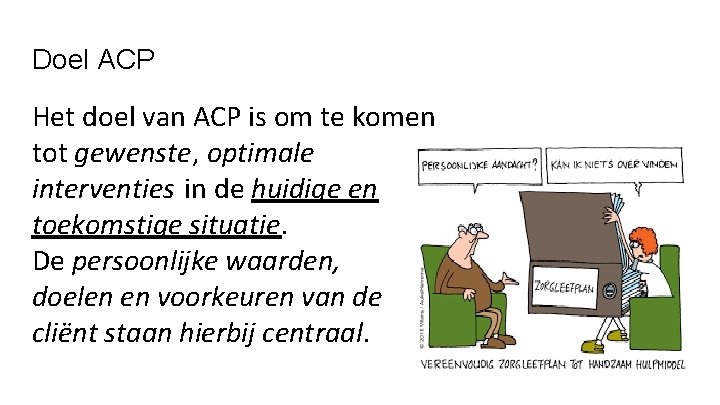 Doel ACP Het doel van ACP is om te komen tot gewenste, optimale interventies