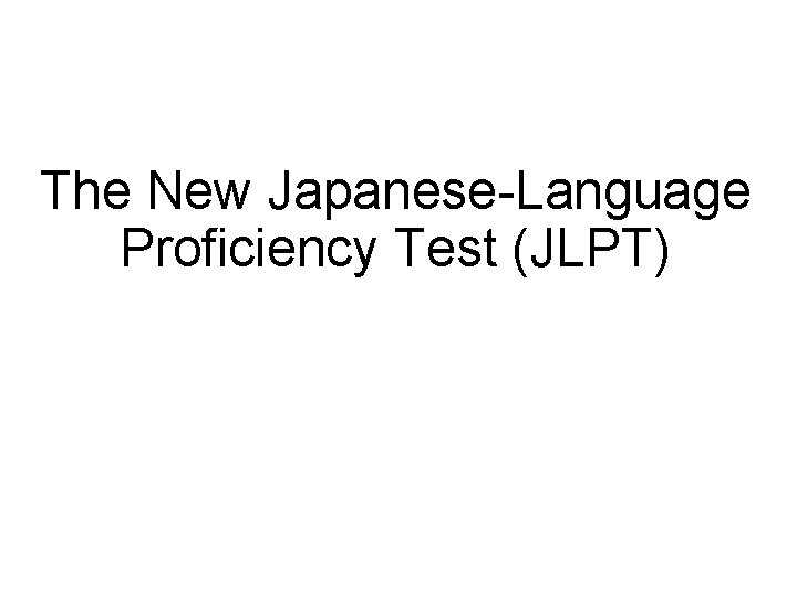 The New Japanese-Language Proficiency Test (JLPT) 