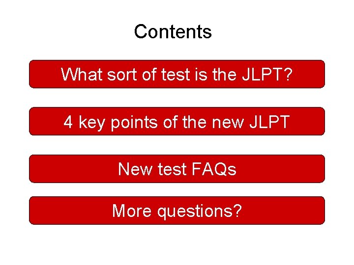 Contents What sort of test is the JLPT? 4 key points of the new