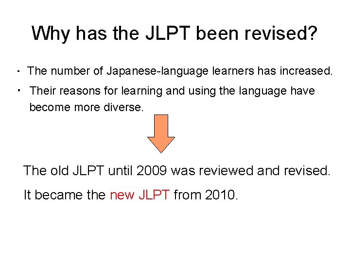 Why has the JLPT been revised? ・　The number of Japanese-language learners has increased. ・　Their