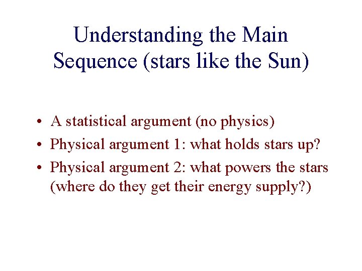 Understanding the Main Sequence (stars like the Sun) • A statistical argument (no physics)