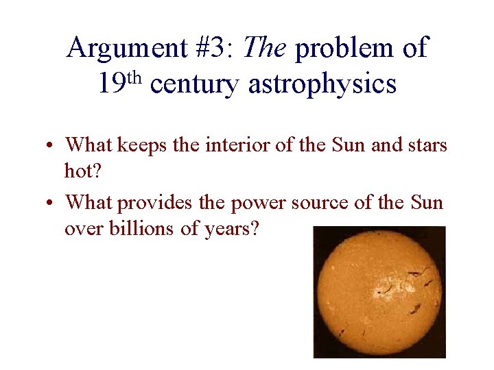 Argument #3: The problem of 19 th century astrophysics • What keeps the interior