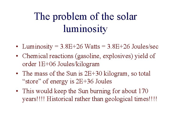The problem of the solar luminosity • Luminosity = 3. 8 E+26 Watts =