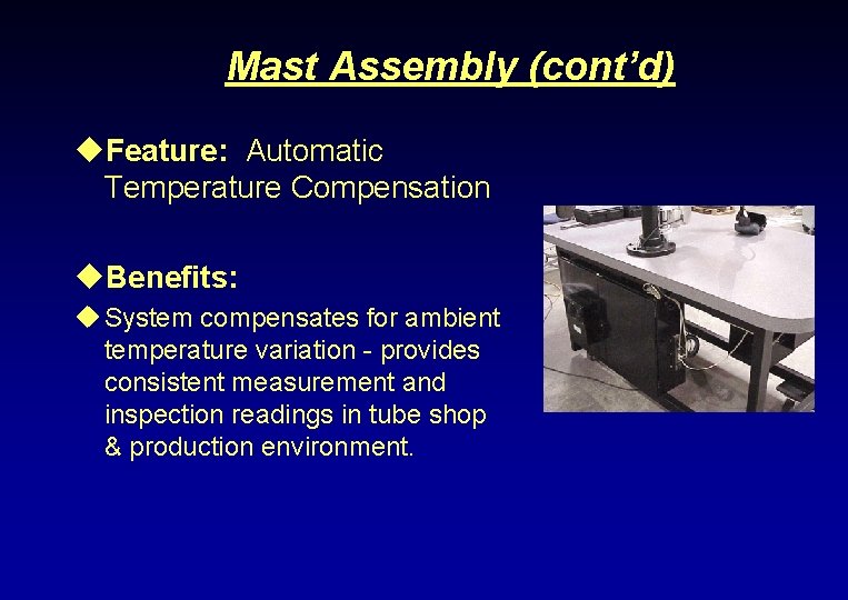 Mast Assembly (cont’d) u. Feature: Automatic Temperature Compensation u. Benefits: u System compensates for