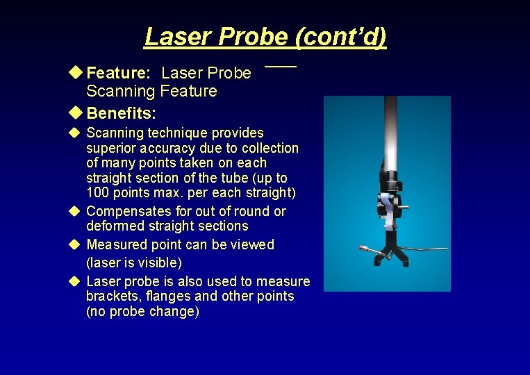 Laser Probe (cont’d) u Feature: Laser Probe Scanning Feature u Benefits: u Scanning technique