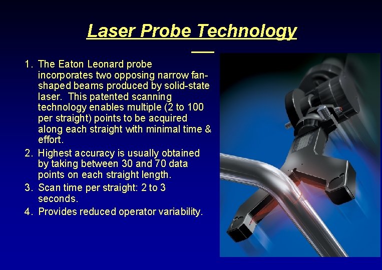 Laser Probe Technology 1. The Eaton Leonard probe incorporates two opposing narrow fanshaped beams