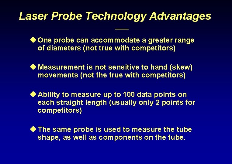 Laser Probe Technology Advantages u One probe can accommodate a greater range of diameters