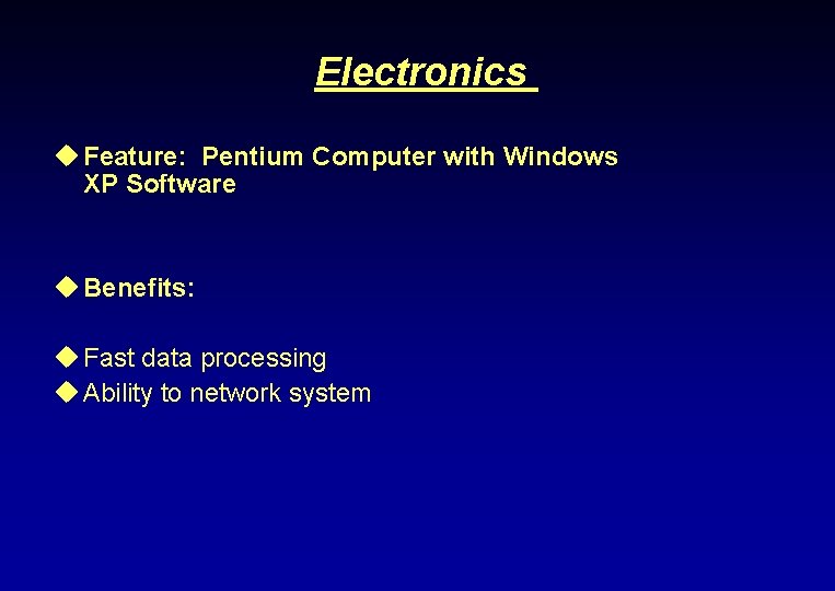 Electronics u Feature: Pentium Computer with Windows XP Software u Benefits: u Fast data