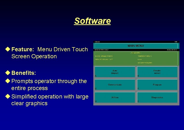 Software u Feature: Menu Driven Touch Screen Operation u Benefits: u Prompts operator through