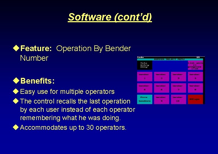 Software (cont’d) u. Feature: Operation By Bender Number u. Benefits: u Easy use for