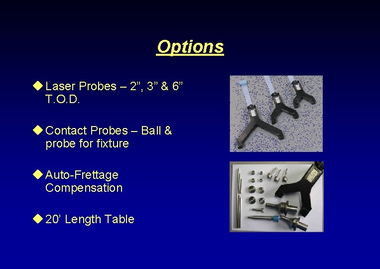 Options u Laser Probes – 2”, 3” & 6” T. O. D. u Contact