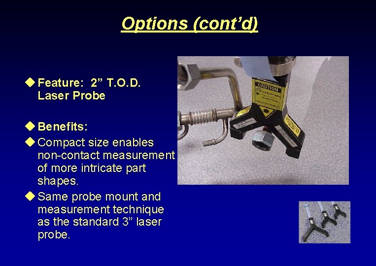 Options (cont’d) u Feature: 2” T. O. D. Laser Probe u Benefits: u Compact