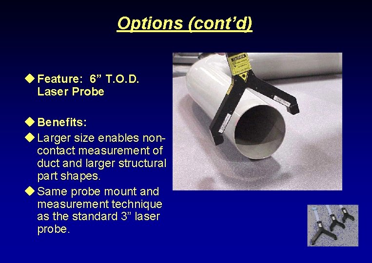 Options (cont’d) u Feature: 6” T. O. D. Laser Probe u Benefits: u Larger