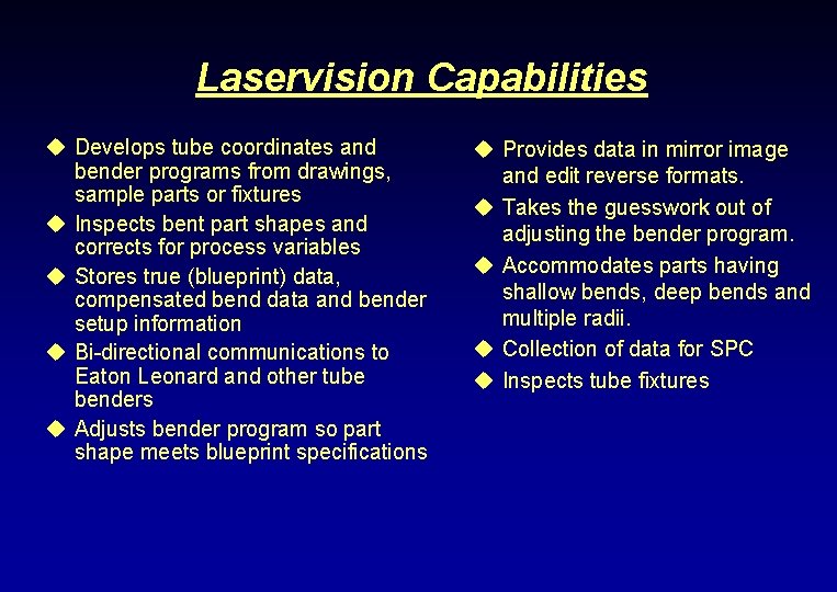 Laservision Capabilities u Develops tube coordinates and bender programs from drawings, sample parts or