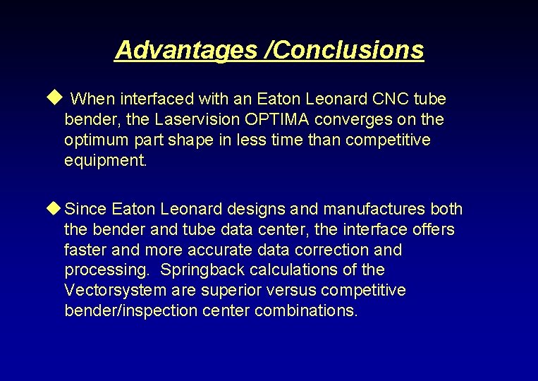 Advantages /Conclusions u When interfaced with an Eaton Leonard CNC tube bender, the Laservision