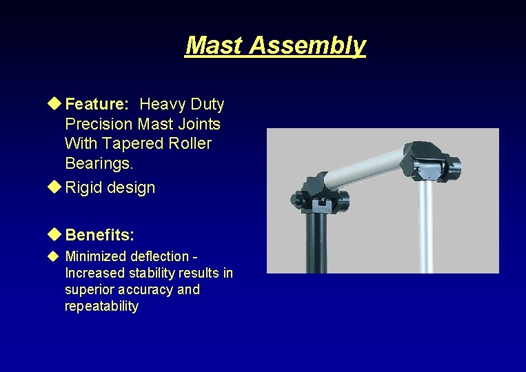 Mast Assembly u Feature: Heavy Duty Precision Mast Joints With Tapered Roller Bearings. u