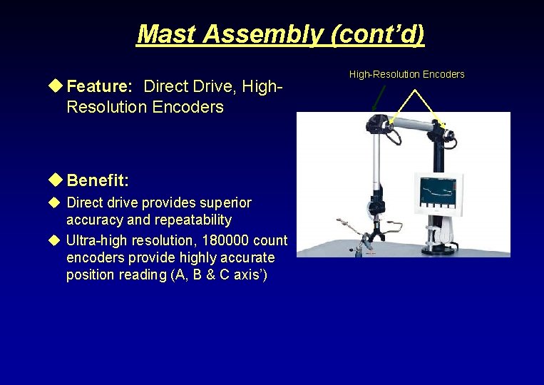 Mast Assembly (cont’d) u Feature: Direct Drive, High. Resolution Encoders u Benefit: u Direct