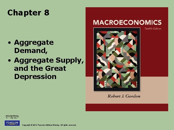 Chapter 8 • Aggregate Demand, • Aggregate Supply, and the Great Depression Copyright ©