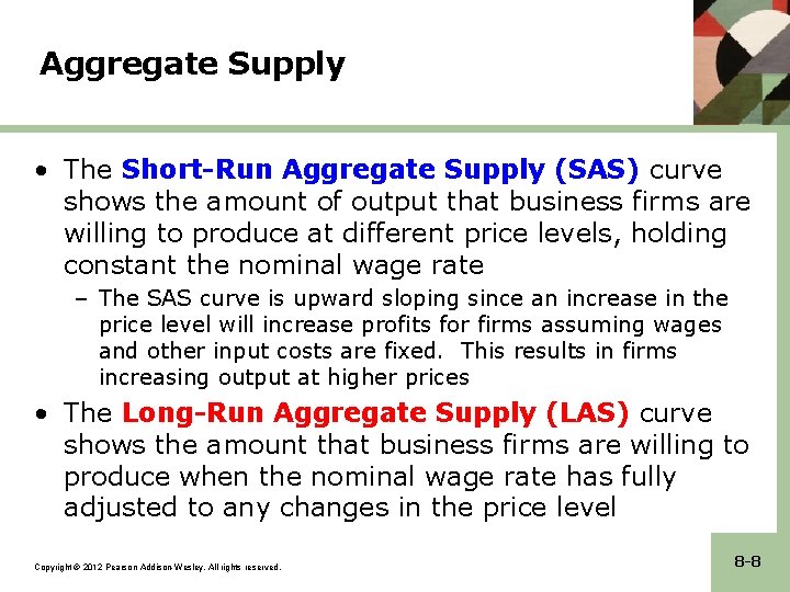 Aggregate Supply • The Short-Run Aggregate Supply (SAS) curve shows the amount of output