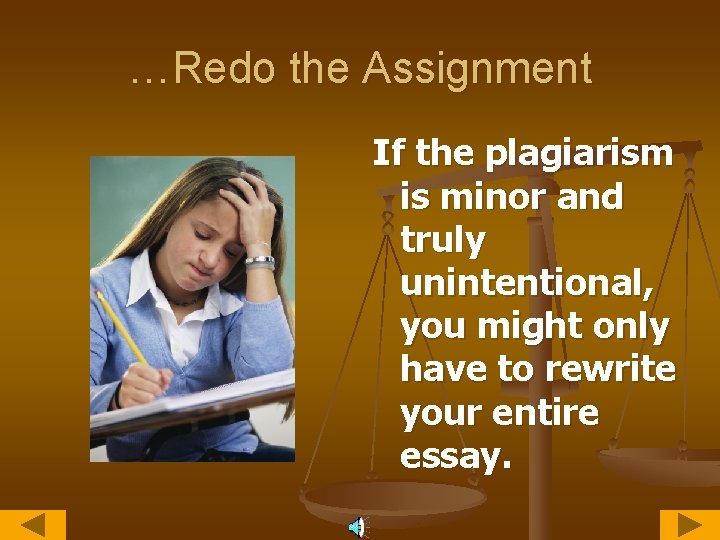 …Redo the Assignment If the plagiarism is minor and truly unintentional, you might only