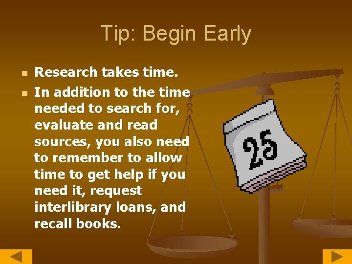 Tip: Begin Early n n Research takes time. In addition to the time needed