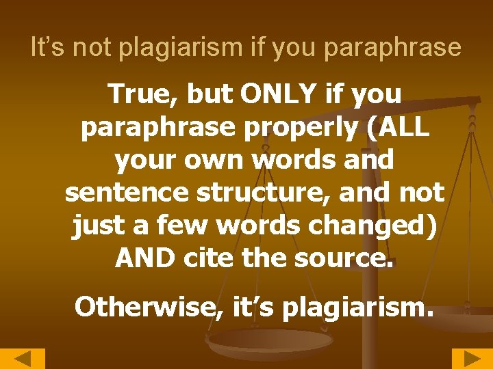 It’s not plagiarism if you paraphrase True, but ONLY if you paraphrase properly (ALL