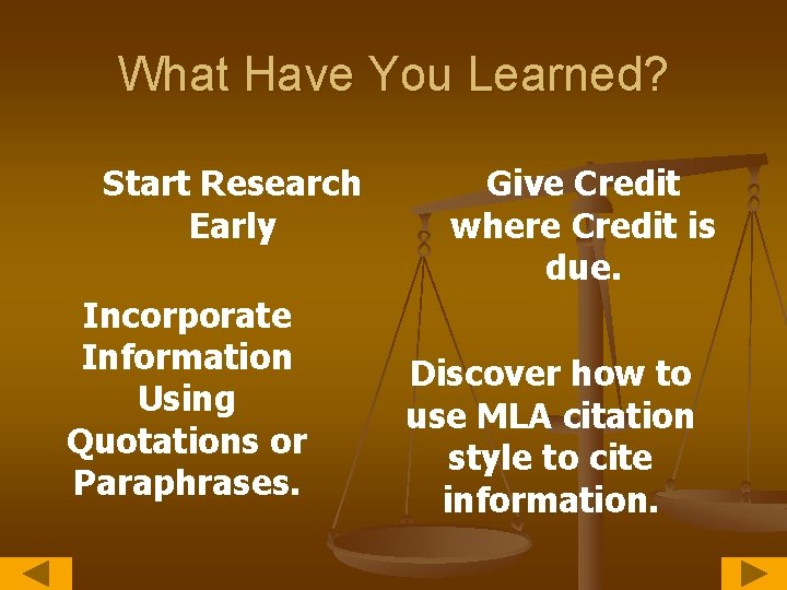 What Have You Learned? Start Research Early Incorporate Information Using Quotations or Paraphrases. Give