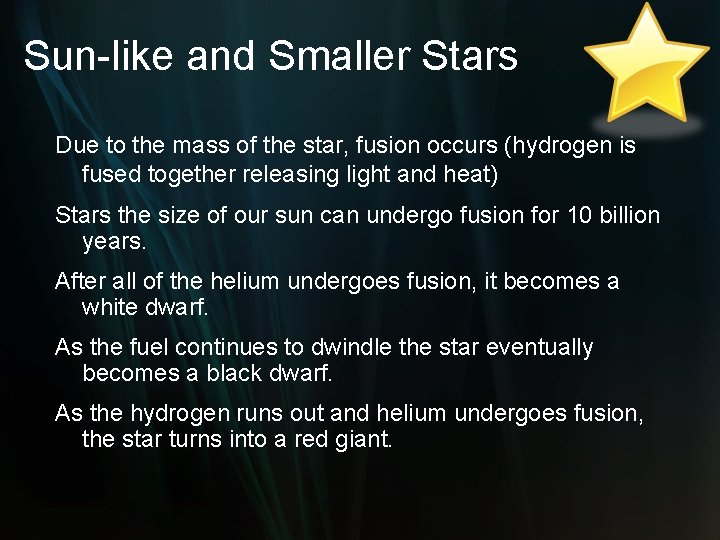 Sun-like and Smaller Stars Due to the mass of the star, fusion occurs (hydrogen