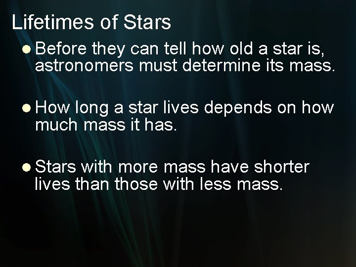 Lifetimes of Stars l Before they can tell how old a star is, astronomers