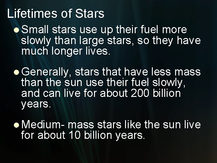 Lifetimes of Stars l Small stars use up their fuel more slowly than large