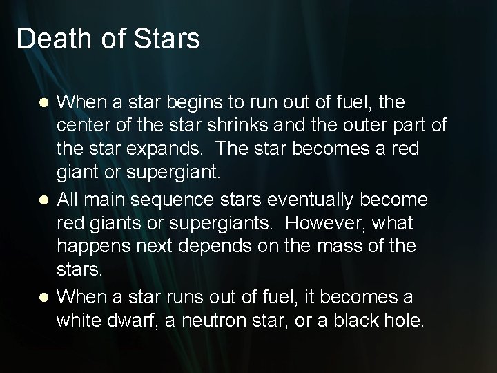 Death of Stars When a star begins to run out of fuel, the center