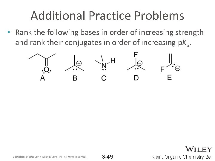 Additional Practice Problems • Rank the following bases in order of increasing strength and