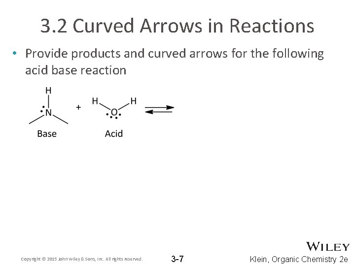 3. 2 Curved Arrows in Reactions • Provide products and curved arrows for the