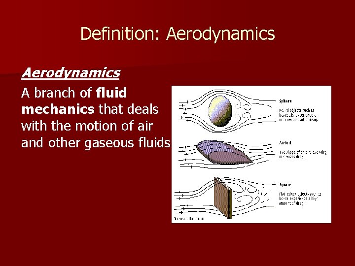 Definition: Aerodynamics A branch of fluid mechanics that deals with the motion of air