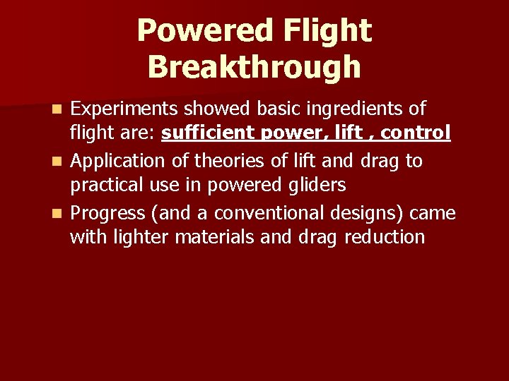Powered Flight Breakthrough Experiments showed basic ingredients of flight are: sufficient power, lift ,