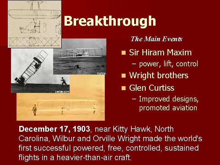 Breakthrough The Main Events n Sir Hiram Maxim – power, lift, control Wright brothers