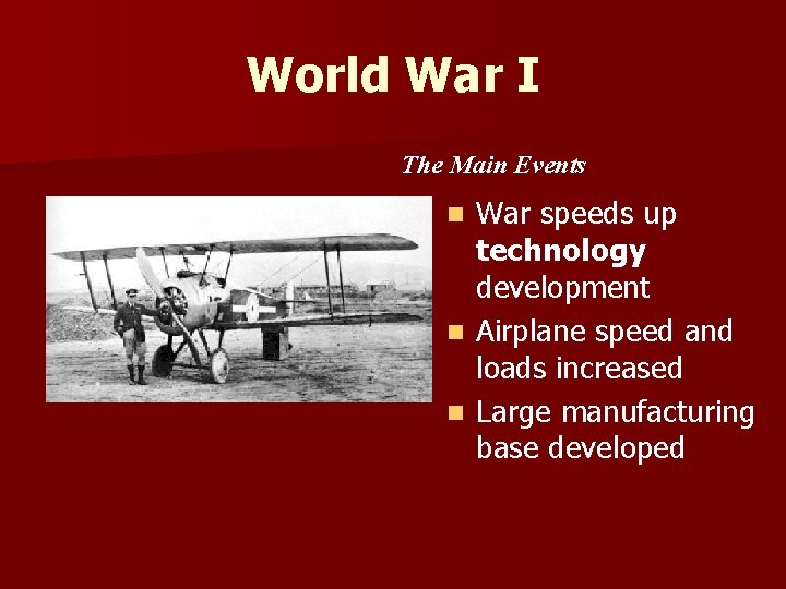 World War I The Main Events War speeds up technology development n Airplane speed