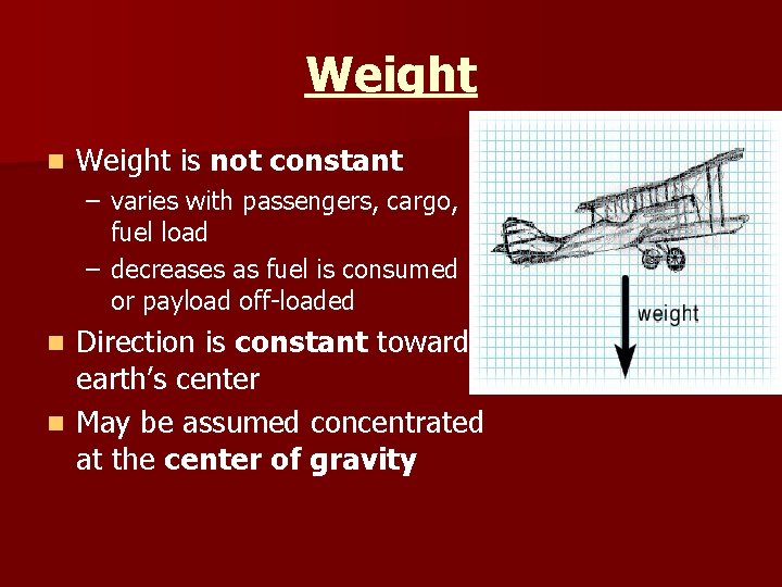 Weight n Weight is not constant – varies with passengers, cargo, fuel load –