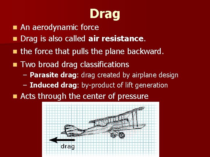 Drag An aerodynamic force n Drag is also called air resistance. n n the